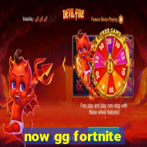 now gg fortnite